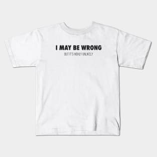 I May Be Wrong Kids T-Shirt